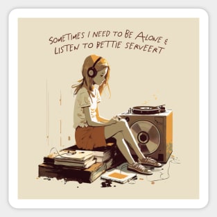 Sometimes I Need To Be Alone & Listen To Bettie Serveert Sticker